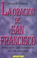 La Oracion De San Francisco / The Prayer of San Francisco: Ensenanzas que iluminaran su vida espiritual / Teachings that will illuminate your spiritual life 9706432221 Book Cover