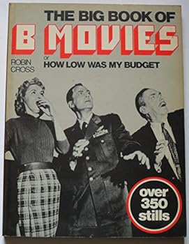 The Big Book of B Movies, Or, How Low Was My Budget (A Charles Herridge Book)