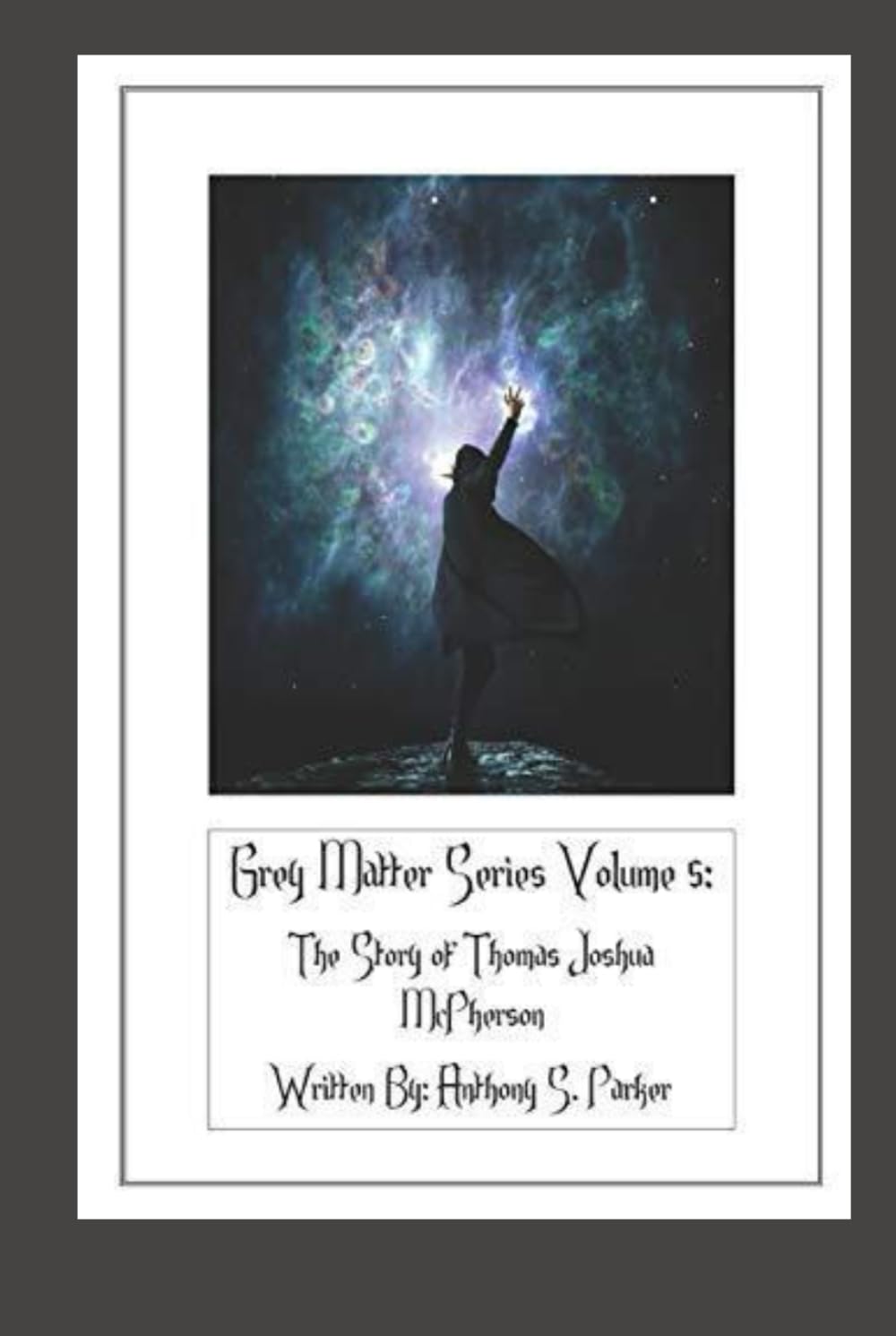 Grey Matter Series Volume 5: The Story of Thomas Joshua McPherson