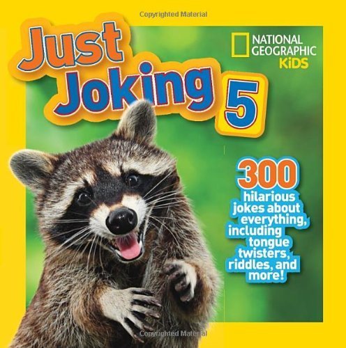 National Geographic Kids Just Joking 5: 300 Hilarious Jokes About Everything, Including Tongue Twisters, Riddles, and More! by National Geographic Kids(2014-03-11) National Geographic Kids Just Joking 5: 300 Hilarious Jokes About Everything, Including Tongue Twisters, Riddles, and More! by National Geographic Kids(2014-03-11)