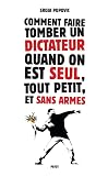 Comment faire tomber un dictateur quand on est seul, tout petit, et sans armes