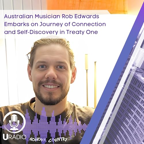 U Radio News: Australian Musician Rob Edwards Embarks on Journey of Connection and Self‑Discovery in Treaty One Territory