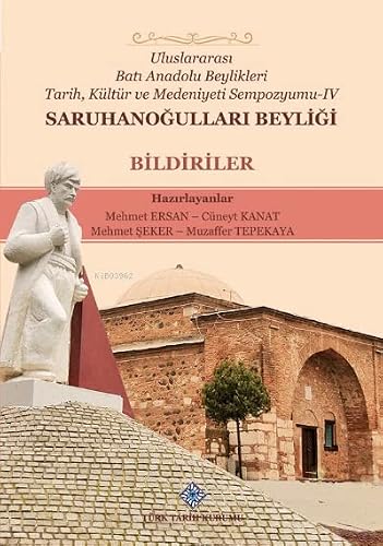 Saruhanogullari Beyligi - Uluslararasi Bati Anadolu Beylikleri Tarih, Kültür ve Medeniyeti Sempozyumu-IV - Bildiriler