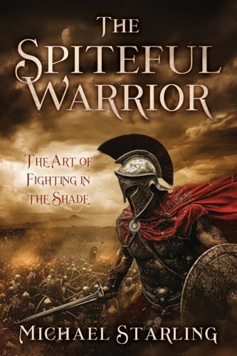The Spiteful Warrior: The Art of Fighting in the Shade