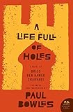 A Life Full of Holes: A Novel Recorded and Translated by Paul Bowles (P.S.)