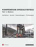 Kompendium Spezialtiefbau, Teil 1: Bohren: Verfahren, Geräte, Anwendungen, IT-Lösungen