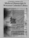 A Descriptive Catalogue of the Medieval Manuscripts in Worcester Cathedral Library