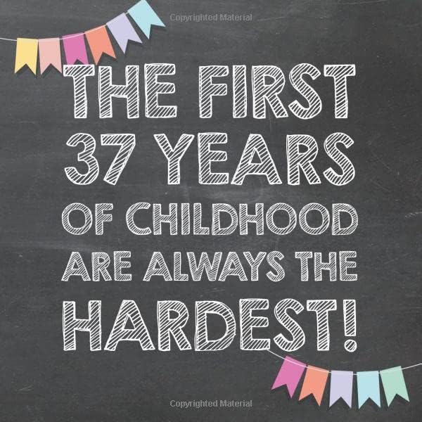 The First 37 Years of Childhood are Always the Hardest: 37th Birthday Guest Book – Funny Gift for Men and Women, Guestbook Album in Size 8.25 x 8.25