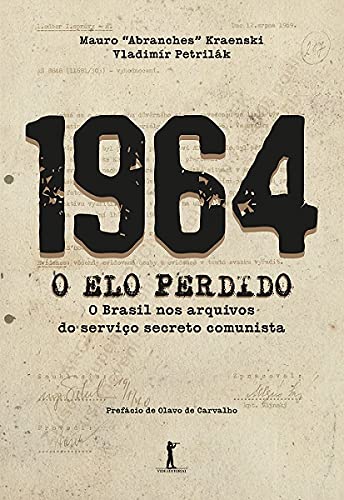 1964. O Elo Perdido. O Brasil nos Arquivos do Servico Secreto Comunista (Em Portugues do Brasil)