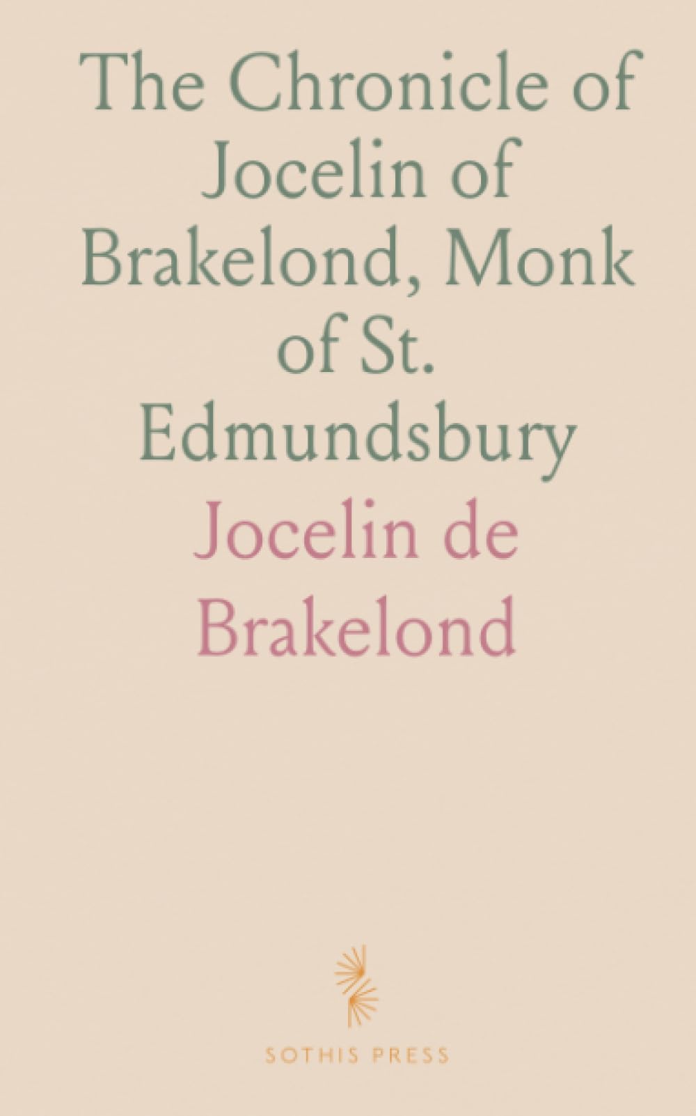The Chronicle of Jocelin of Brakelond, Monk of St. Edmundsbury: A Picture of Monastic and Social Life in the 12th Century