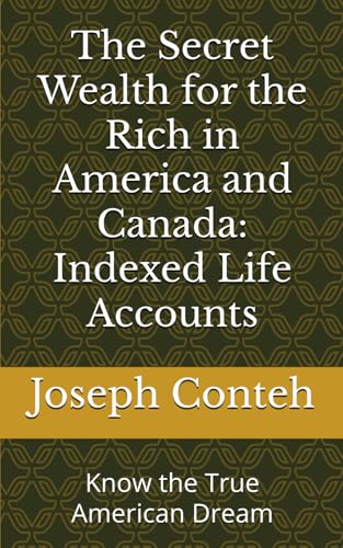 The Secret Wealth for the Rich in America and Canada: Indexed Life Accounts: Know the True American...