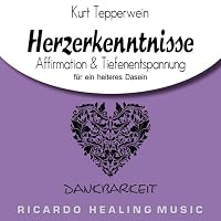 Dankbarkeit: Affirmation & Tiefenentspannung für ein heiteres Dasein (Herzerkenntnisse) Hörbuch
