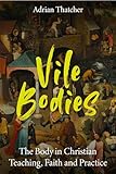 bodies body fat  Vile Bodies: The Body in Christian Teaching, Faith and Practice