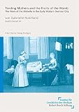 Tending Mothers and the Fruits of the Womb: The Work of the Midwife in the Early Modern German City
