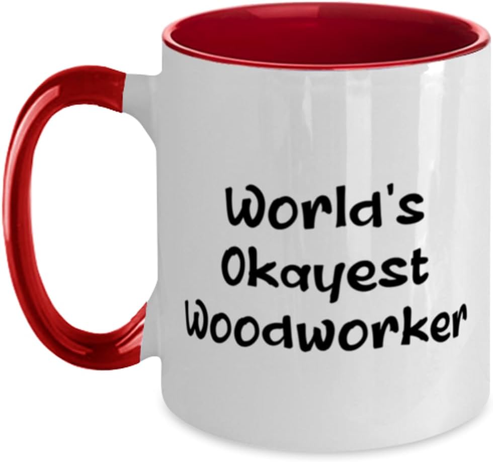 World's Okayest Woodworker Woodworker Two Tone 11oz Mug, Beautiful Woodworker Gifts, Cup For Coworkers from Team Leader, Budget woodworker gifts, Inexpensive woodworker gifts, Simple woodworker gifts,