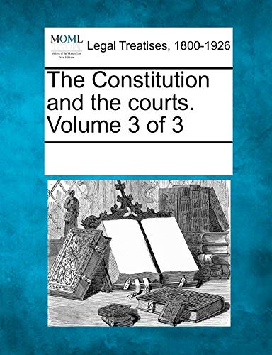 The Constitution and the Courts. Volume 3 of 3