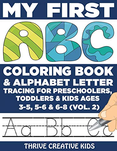 My First ABC Coloring Book & Alphabet Letter Tracing For Preschoolers, Toddlers & Kids Ages 3-5, 5-6 & 6-8 (Vol. 2) (Thrive ABC Coloring & Letter Tracing)