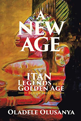 A New Age: Itan Legends of the Golden Age Book Three