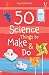 50 Science Things to Make and Do