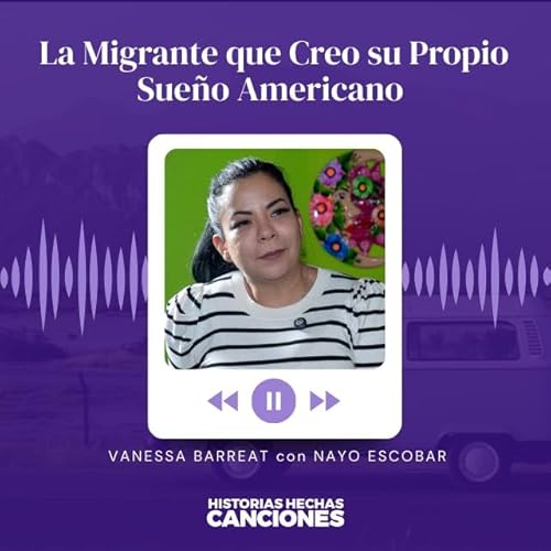 435. La Migrante que Creo su Propio Sue&ntilde;o Americano - Vanessa Barreat con Nayo Escobar