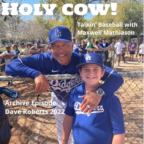 Holy Cow! Talkin' Baseball with Maxwell Mathiason - 2022 Archive with Dave Roberts
