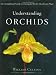 Understanding Orchids: An Uncomplicated Guide to Growing the World's Most Exotic Plants