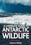 A Antarctic Wildlife: A Complete Guide to the Birds, Mammals and Natural History of the Antarctic