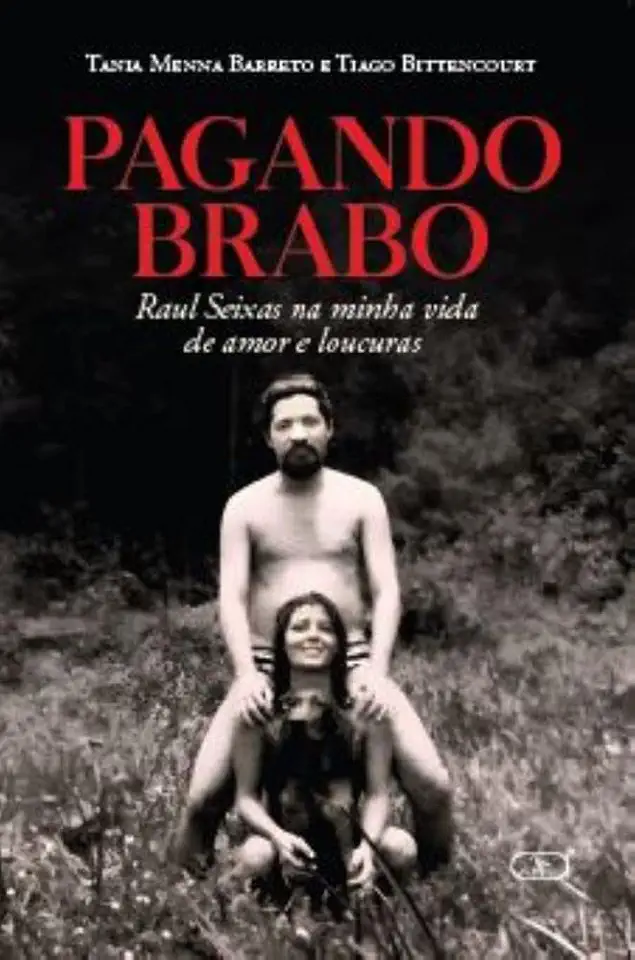 PAGANDO BRABO: RAUL SEIXAS NA MINHA VIDA DE AMOR E LOUCURAS