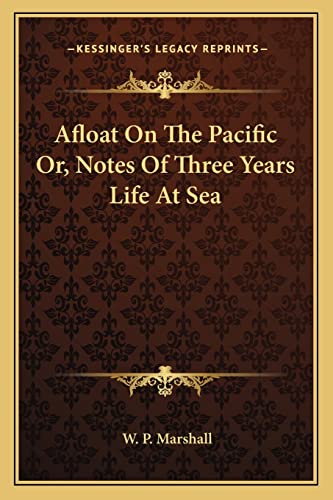 Afloat On The Pacific Or, Notes Of Three Years Life At Sea