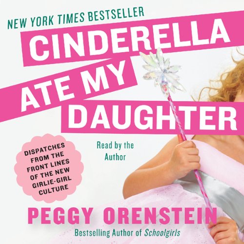 Cinderella Ate My Daughter Audiobook By Peggy Orenstein cover art