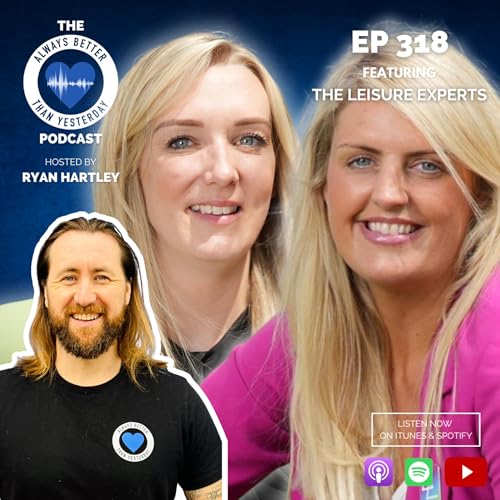 Ep 318 Interview Sessions with Bethan Laker & Joni Harding | The Leisure Experts - Leading With Heart - A real-life case study in heart-centred business
