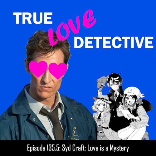 #135.5 Can this detective solve the mystery of their heart? Syd Craft first impressions