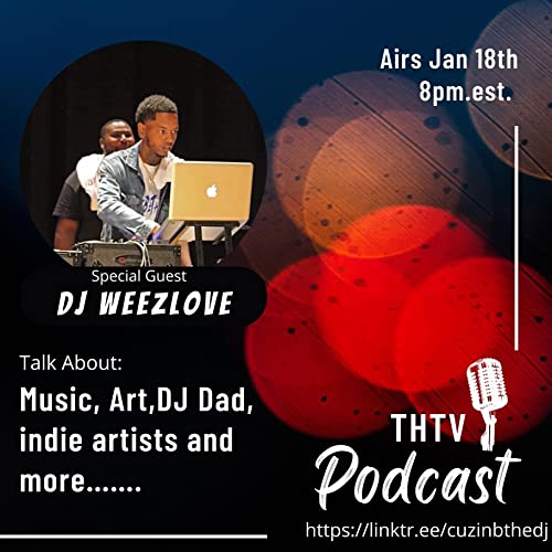 THTV PODCAST EP.5 SPECIAL GUEST DJWEEZLOVE