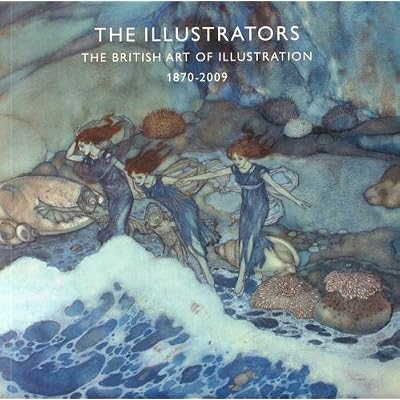 The Illustrators: The British Art of Illustration 1800-2009