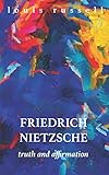 Friedrich Nietzsche: Truth and Affirmation