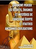  Comment Percer les Secrets, Enigmes et Mysteres de l\'Ancienne Egypte et d\'autres Anciennes Civilisations