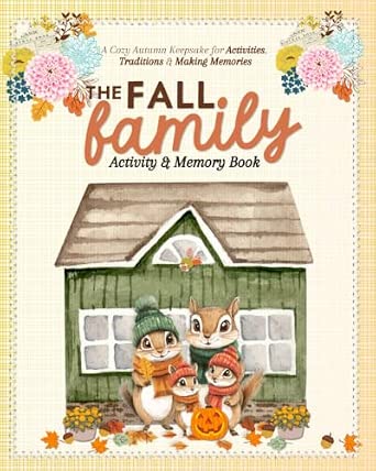 The Fall Family Activity & Memory Book: A Cozy Autumn Keepsake for Activities, Traditions & Making Memories