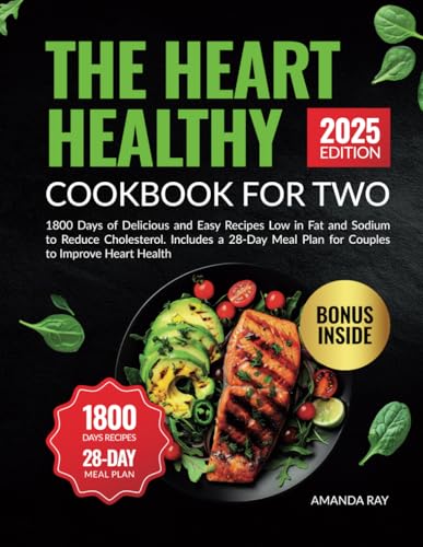 The Heart Healthy Cookbook For Two: 1800 Days of Delicious and Easy Recipes Low in Fat and Sodium to Reduce Cholesterol. Includes a 28-Day Meal Plan ... (Quick & Easy, Healthy Diet Recipes Books)