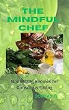 THE MINDFUL CHEF: Nourishing Recipes for Conscious Eating