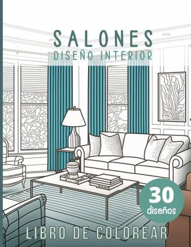 Salones. Libro para colorear diseño de interiores: Libro de colorear para adultos. Salones acogedores, bonitos y tranquilos. 30 Ilustraciones para ... y reducir el estrés. (Designs to Color)