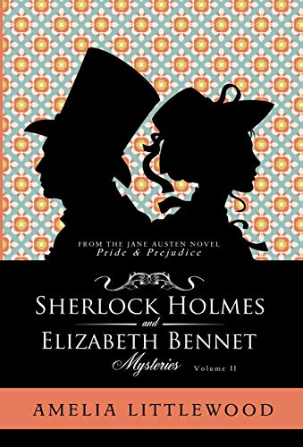 Sherlock Holmes & Elizabeth Bennet Mysteries (Holmes & Bennet Mystery Collection)