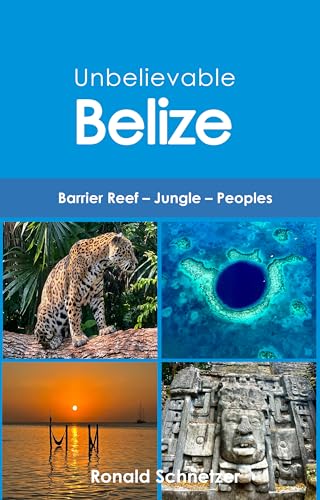 Unbelievable Belize: Barrier Reef – Jungle – Peoples