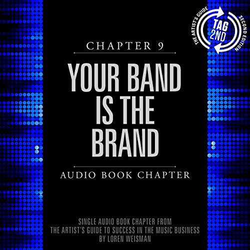 Artist's Guide to Success in the Music Business, Chapter 9: Your Band Is the Brand by Loren Weisman episode artwork