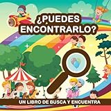  ¿Puedes encontrarlo? Un libro de busca y encuentra: Libro infantil para buscar y aprender vocabulario. Libro interactivo. Libro para niños de agudeza ... aprender a leer (Libros busca y encuentra)