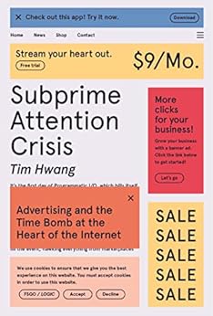 Subprime Attention Crisis: Advertising and the Time Bomb at the Heart of the Internet (FSG Originals x Logic) by [Tim Hwang]