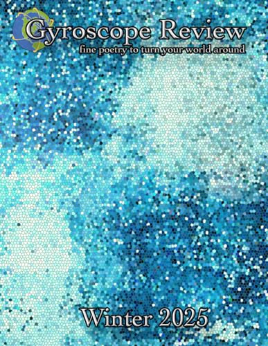 Gyroscope Review Winter 2025 Issue: fine poetry to turn your world around