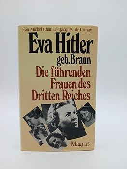 Eva Hitler geb. Braun. Die führenden Frauen des Dritten Reiches