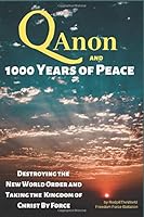 QAnon and 1000 Years of Peace: Destroying the New World Order and Taking the Kingdom of Christ by Force! 1095366742 Book Cover