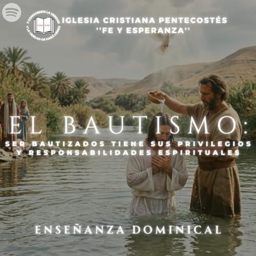 El Bautismo: Ser bautizados tiene sus privilegios y responsabilidades espirituales - Ense&ntilde;anza Especial