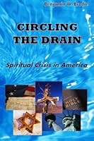 Circling the Drain: Spiritual Crisis in America 1478325259 Book Cover